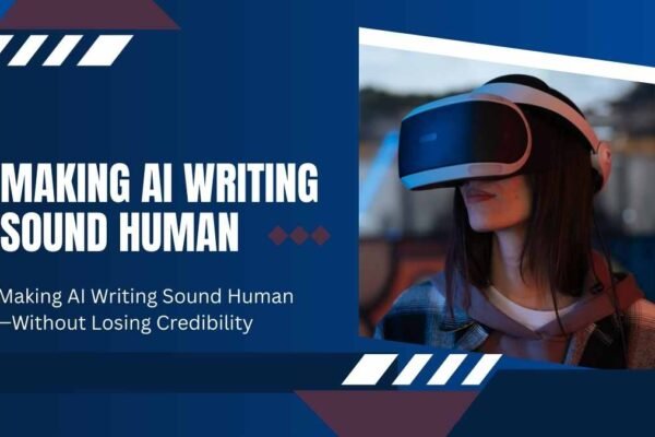 Making AI Writing Sound Human—Without Losing Credibility