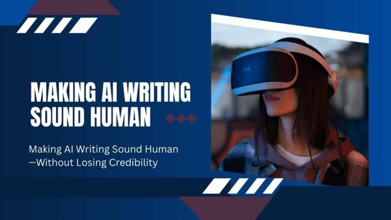 Making AI Writing Sound Human—Without Losing Credibility