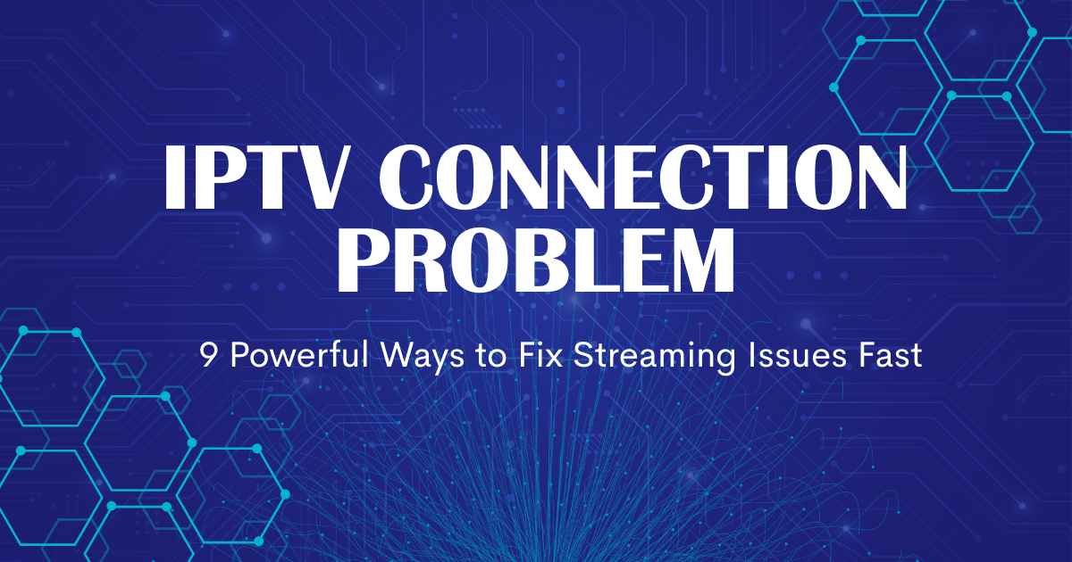 IPTV Connection Problem