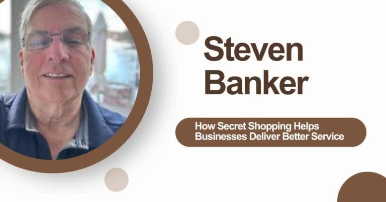 Steven Bankert: How Secret Shopping Helps Businesses Deliver Better Service