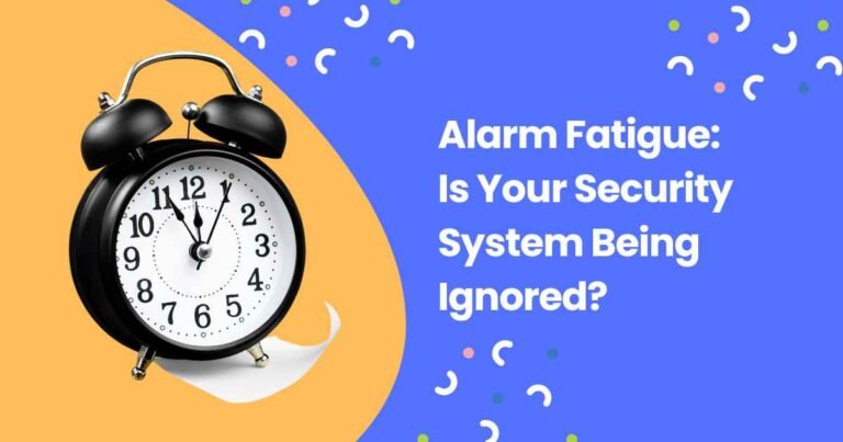 Alarm Fatigue: Is Your Security System Being Ignored?