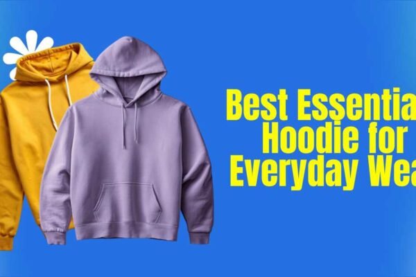 Best Essentials Hoodie for Everyday Wear
