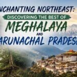 Discovering the Best of Meghalaya and Arunachal Pradesh 
