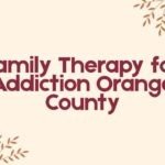 Family Therapy for Addiction Orange County