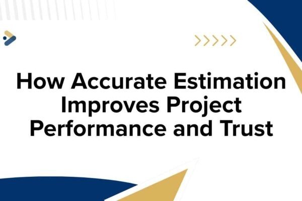 How Accurate Estimation Improves Project Performance and Trust