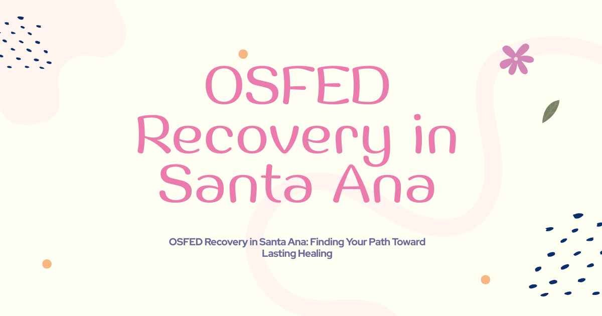 OSFED Recovery in Santa Ana