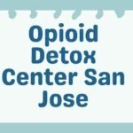 Opioid Detox Center San Jose