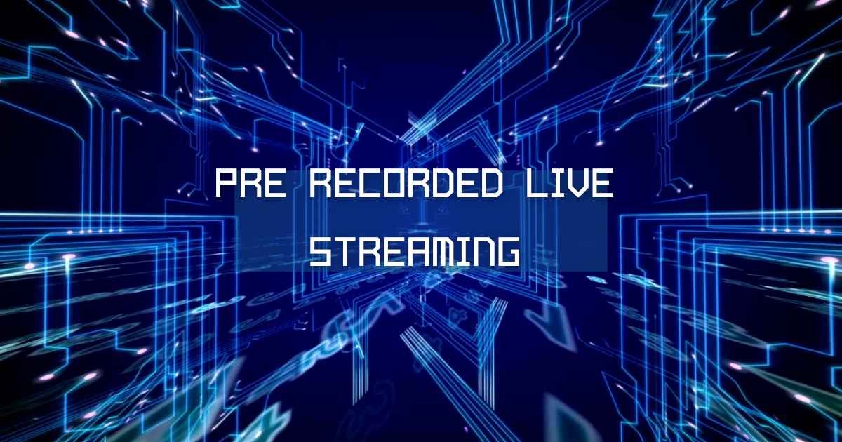 Pre Recorded Live Streaming