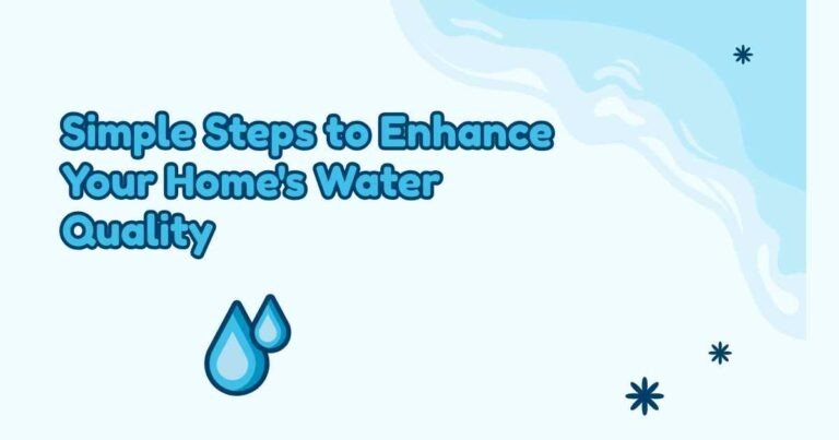 Simple Steps to Enhance Your Home’s Water Quality