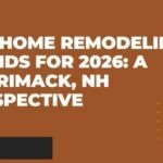 Top Home Remodeling Trends for 2026: A Merrimack, NH Perspective