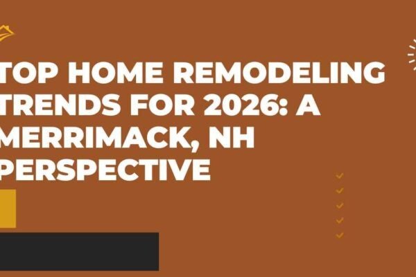 Top Home Remodeling Trends for 2026: A Merrimack, NH Perspective