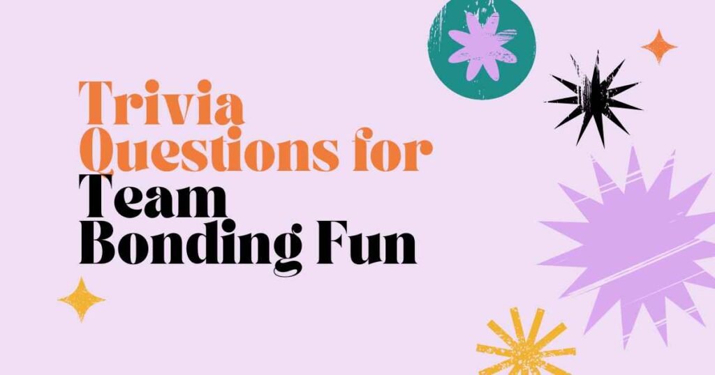 Trivia Questions for Team Bonding Fun