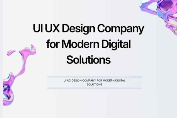 UI UX Design Company for Modern Digital Solutions