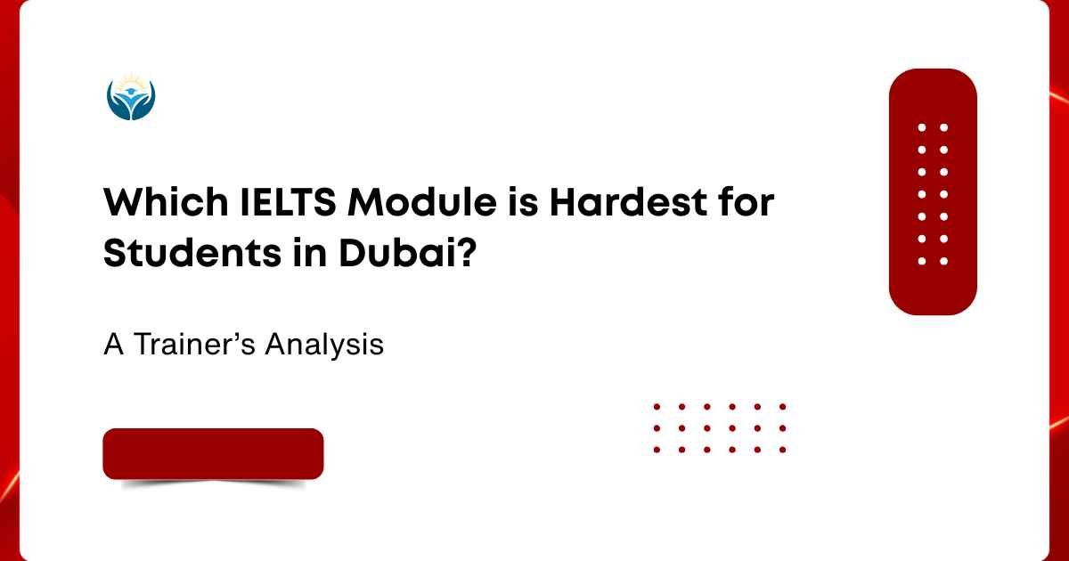 Which IELTS Module is Hardest for Students in Dubai?