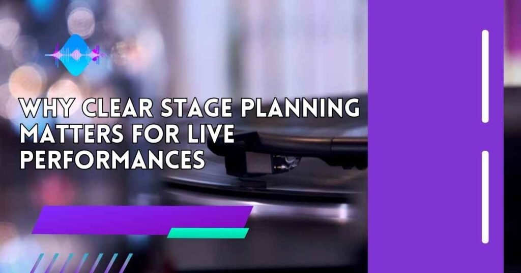 Why Clear Stage Planning Matters for Live Performances