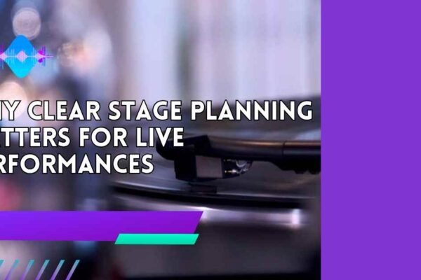 Why Clear Stage Planning Matters for Live Performances