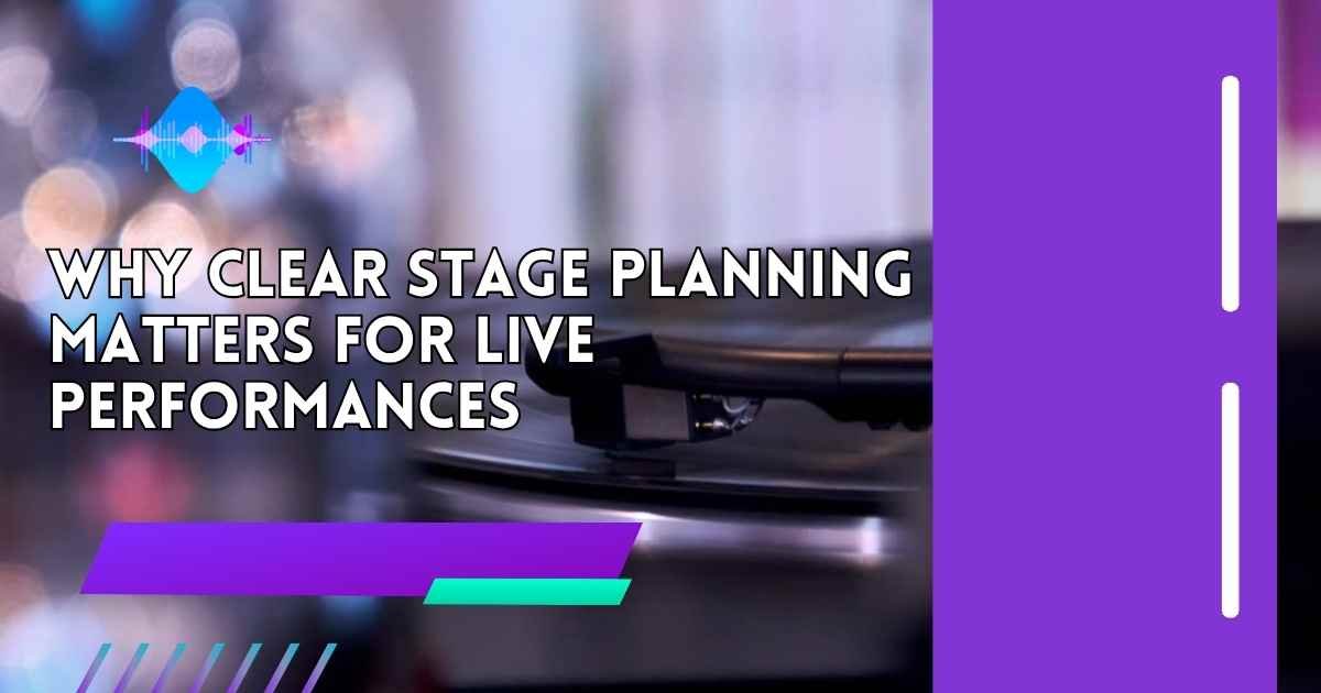 Why Clear Stage Planning Matters for Live Performances