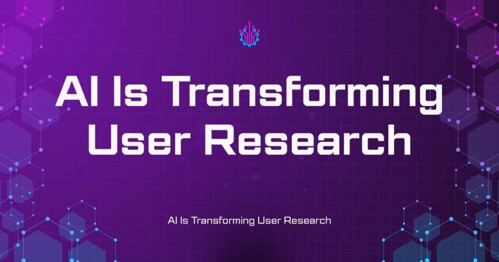 AI Is Transforming User Research