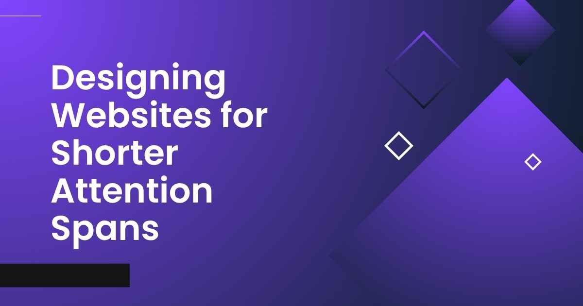 Designing Websites for Shorter Attention Spans