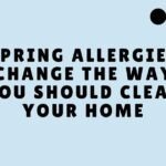 Spring Allergies Change the Way You Should Clean Your Home