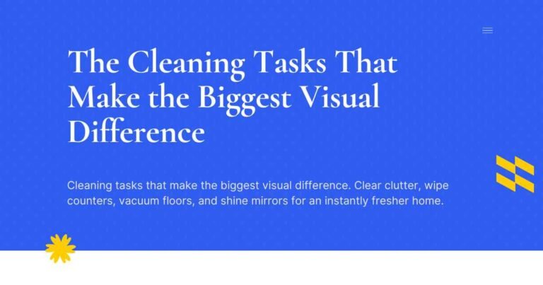The Cleaning Tasks That Make the Biggest Visual Difference