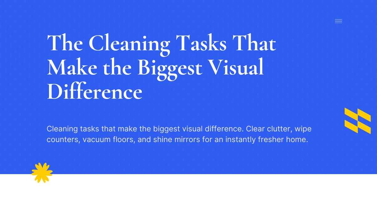 The Cleaning Tasks That Make the Biggest Visual Difference