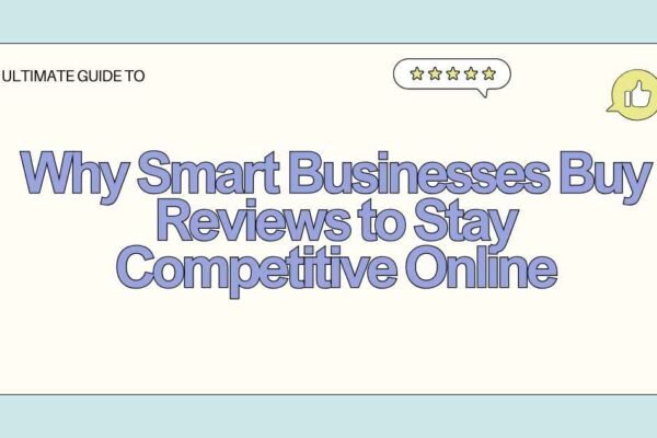 Why Smart Businesses Buy Reviews to Stay Competitive Online