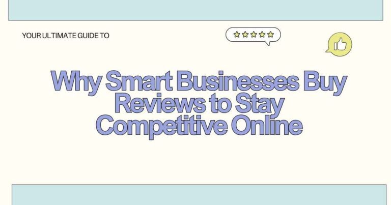 Why Smart Businesses Buy Reviews to Stay Competitive Online