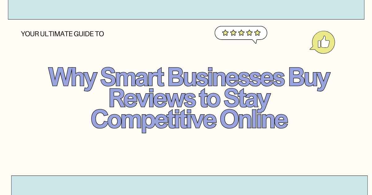 Why Smart Businesses Buy Reviews to Stay Competitive Online
