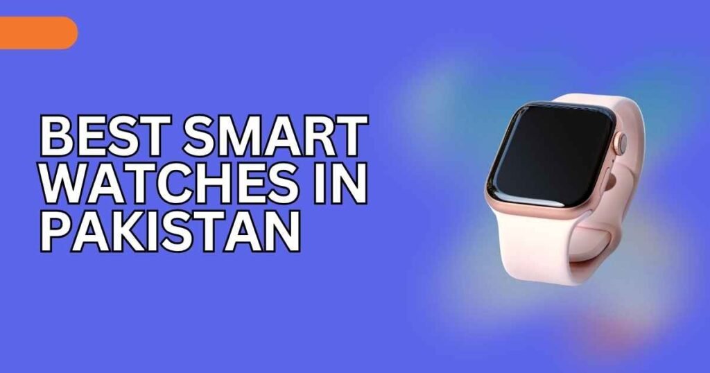 best smart watches in Pakistan
