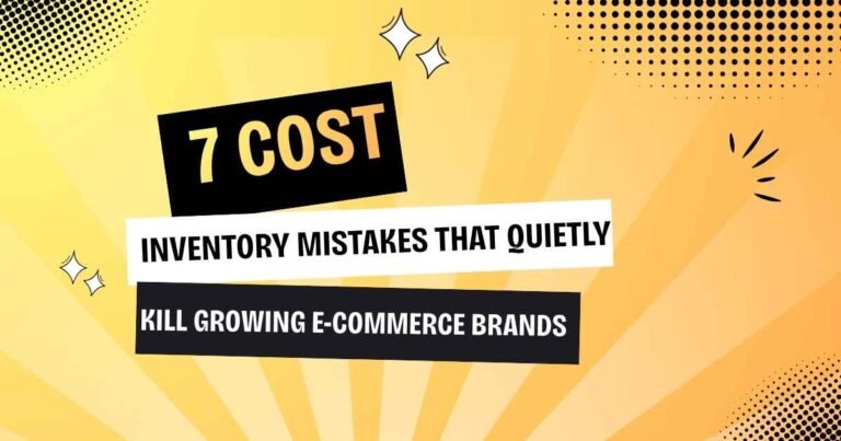 7 Costly Inventory Mistakes That Quietly Kill Growing E-Commerce Brands