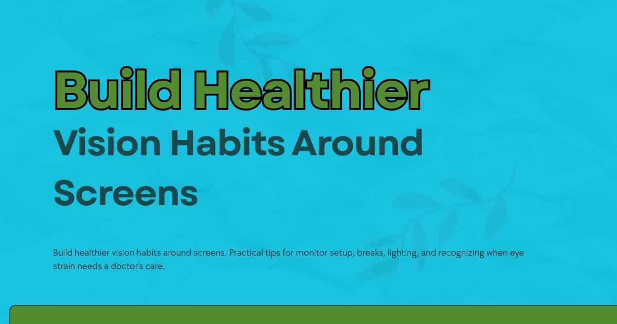 Build Healthier Vision Habits Around Screens