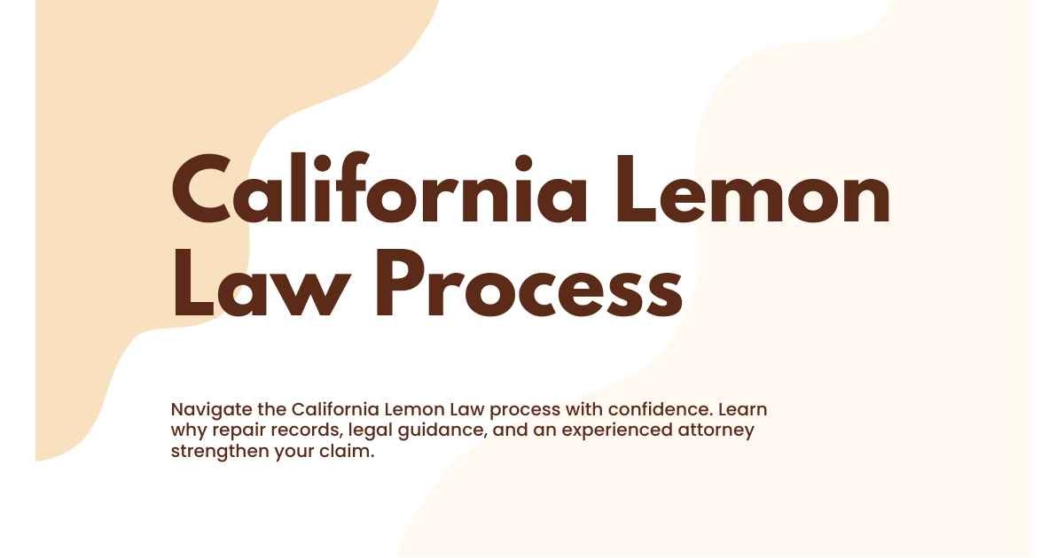 Understanding the Nuances of the California Lemon Law Process and Why Professional Legal Guidance Matters
