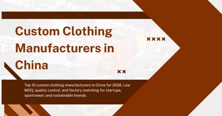 Top 10 Custom Clothing Manufacturers in China (2026 Buyer’s Guide)