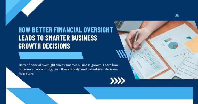 How Better Financial Oversight Leads to Smarter Business Growth Decisions