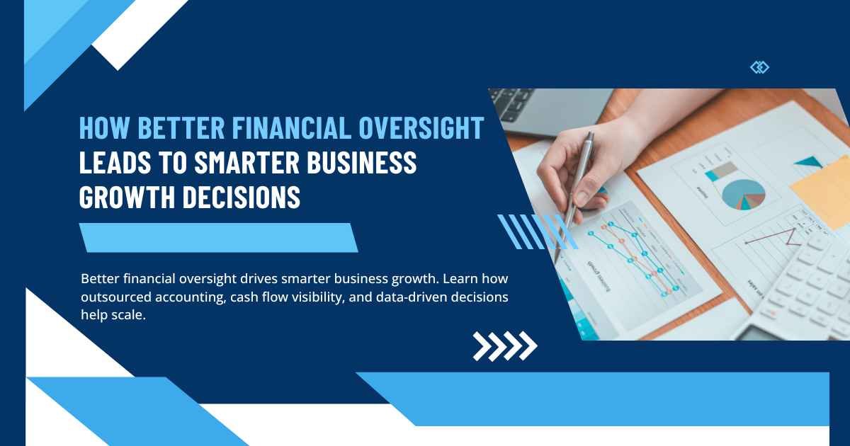 How Better Financial Oversight Leads to Smarter Business Growth Decisions