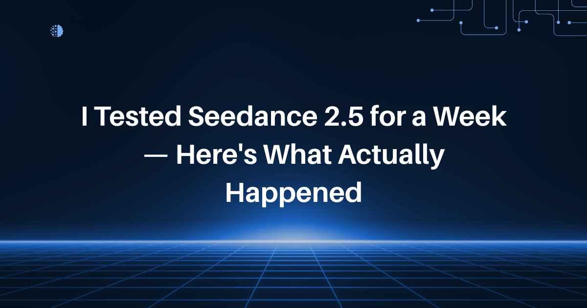 I Tested Seedance 2.5 for a Week