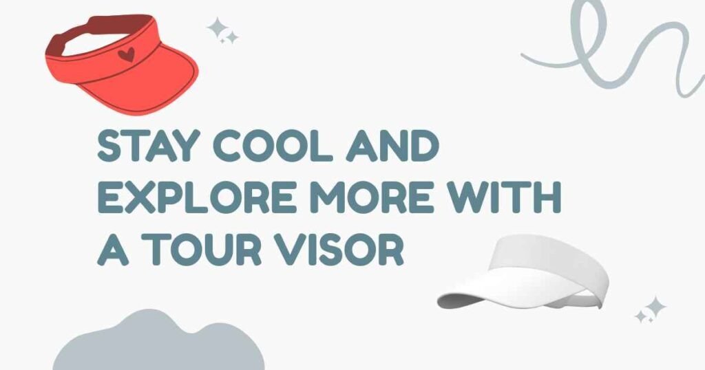 Stay Cool and Explore More with a Tour Visor