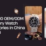 Top 10 OEM/ODM Luxury Watch Factories in China 2026
