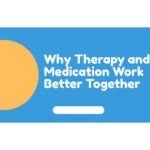 Why Therapy and Medication Work Better Together