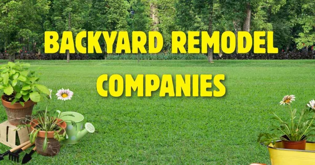 backyard remodel companies