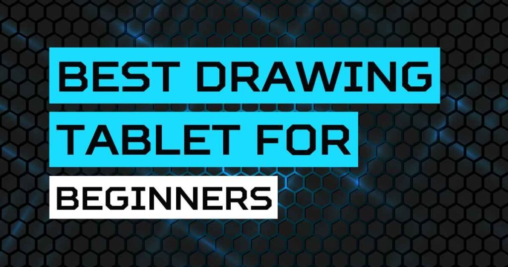 Best Drawing Tablet for Beginners