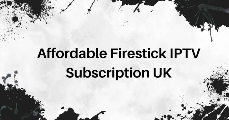 Affordable Firestick IPTV Subscription UK