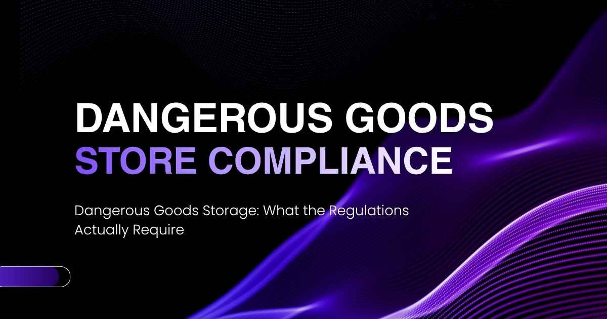 Dangerous Goods Storage: What the Regulations Actually Require