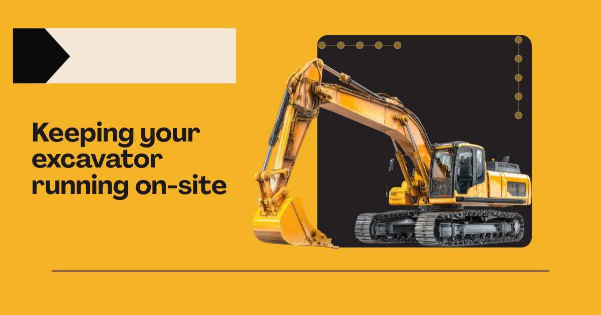 Keeping your excavator running on-site