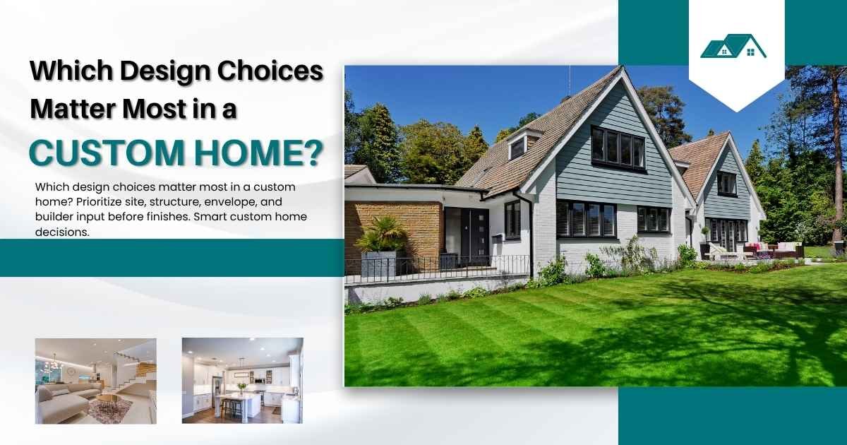 Which Design Choices Matter Most in a Custom Home
