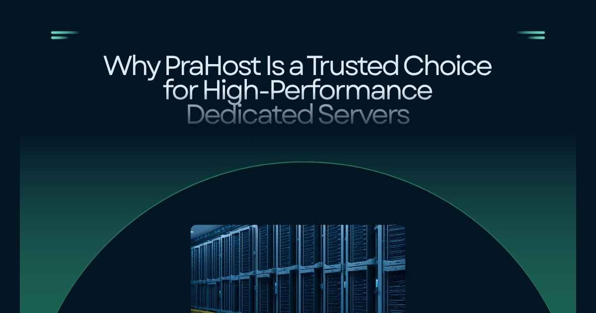 Why PraHost Is a Trusted Choice for High-Performance Dedicated Servers