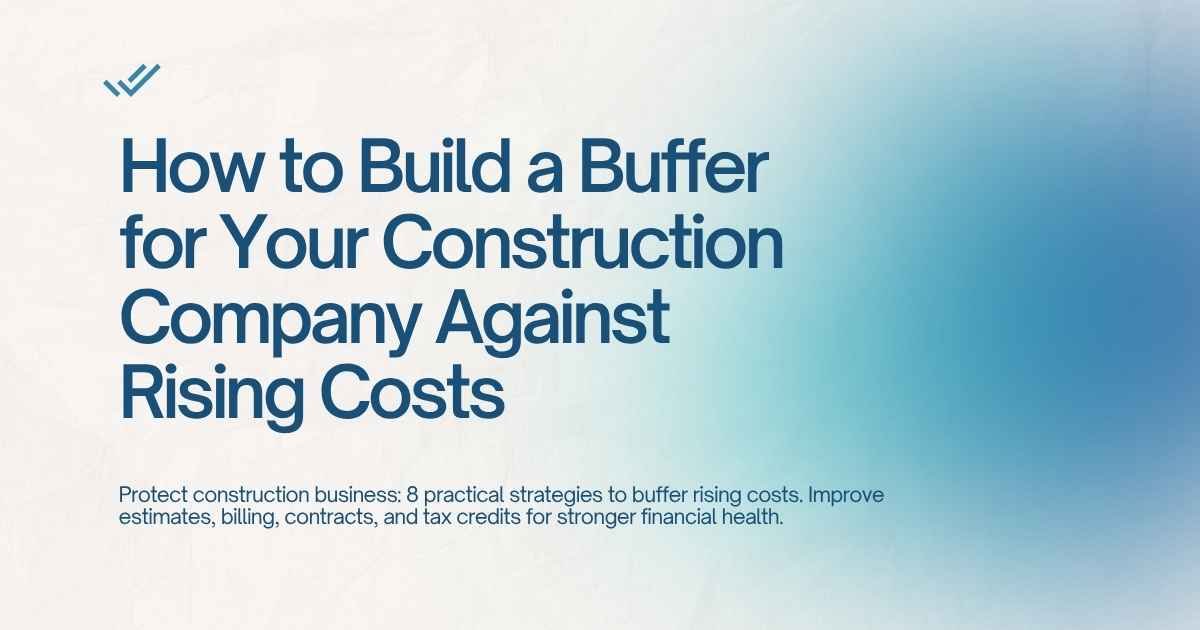 How to Build a Buffer for Your Construction Company Against Rising Costs