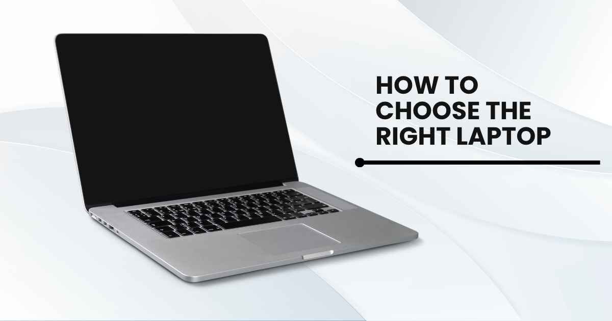 How to Choose the Right Laptop