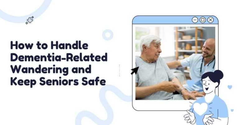 How to Handle Dementia-Related Wandering and Keep Seniors Safe